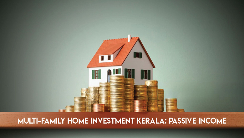 Multi-Family Home Investment in Kerala: Your Path to Passive Income